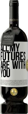 49,95 € Free Shipping | Red Wine Premium Edition MBS® Reserve All my futures are with you White Label. Customizable label Reserve 12 Months Harvest 2016 Tempranillo