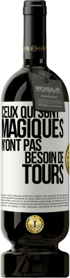 49,95 € Envoi gratuit | Vin rouge Édition Premium MBS® Réserve Ceux qui sont magiques n'ont pas besoin de tours Étiquette Blanche. Étiquette personnalisable Réserve 12 Mois Récolte 2015 Tempranillo