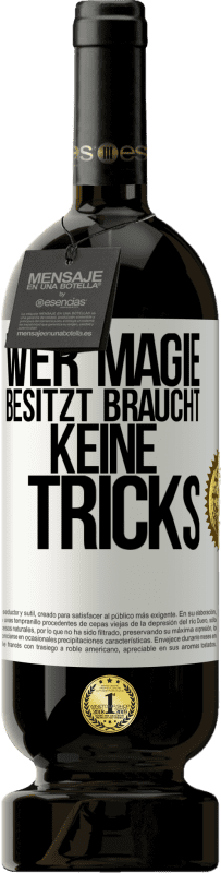 49,95 € Kostenloser Versand | Rotwein Premium Ausgabe MBS® Reserve Wer Magie besitzt braucht keine Tricks Weißes Etikett. Anpassbares Etikett Reserve 12 Monate Ernte 2015 Tempranillo