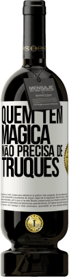 49,95 € Envio grátis | Vinho tinto Edição Premium MBS® Reserva Quem tem mágica não precisa de truques Etiqueta Branca. Etiqueta personalizável Reserva 12 Meses Colheita 2016 Tempranillo