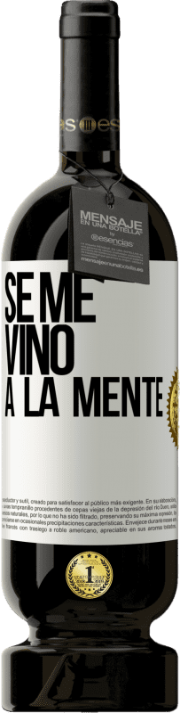 49,95 € 免费送货 | 红酒 高级版 MBS® 预订 Se me VINO a la mente… 白标. 可自定义的标签 预订 12 个月 收成 2014 Tempranillo