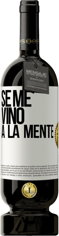 49,95 € 免费送货 | 红酒 高级版 MBS® 预订 Se me VINO a la mente… 白标. 可自定义的标签 预订 12 个月 收成 2015 Tempranillo