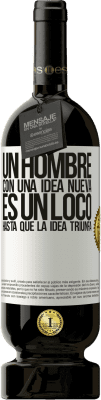 49,95 € Envío gratis | Vino Tinto Edición Premium MBS® Reserva Un hombre con una idea nueva es un loco hasta que la idea triunfa Etiqueta Blanca. Etiqueta personalizable Reserva 12 Meses Cosecha 2014 Tempranillo