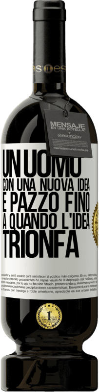 49,95 € Spedizione Gratuita | Vino rosso Edizione Premium MBS® Riserva Un uomo con una nuova idea è pazzo fino a quando l'idea trionfa Etichetta Bianca. Etichetta personalizzabile Riserva 12 Mesi Raccogliere 2015 Tempranillo