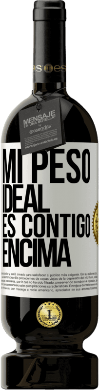 49,95 € Envío gratis | Vino Tinto Edición Premium MBS® Reserva Mi peso ideal es contigo encima Etiqueta Blanca. Etiqueta personalizable Reserva 12 Meses Cosecha 2015 Tempranillo