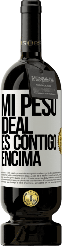 49,95 € Envío gratis | Vino Tinto Edición Premium MBS® Reserva Mi peso ideal es contigo encima Etiqueta Blanca. Etiqueta personalizable Reserva 12 Meses Cosecha 2016 Tempranillo