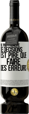 49,95 € Envoi gratuit | Vin rouge Édition Premium MBS® Réserve Ne pas prendre de décisions est pire que faire des erreurs Étiquette Blanche. Étiquette personnalisable Réserve 12 Mois Récolte 2015 Tempranillo