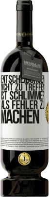 49,95 € Kostenloser Versand | Rotwein Premium Ausgabe MBS® Reserve Entscheidungen nicht zu treffen ist schlimmer als Fehler zu machen Weißes Etikett. Anpassbares Etikett Reserve 12 Monate Ernte 2016 Tempranillo