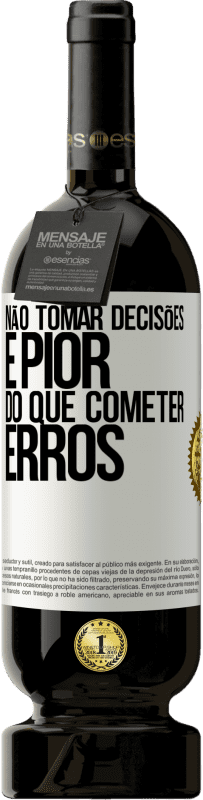 49,95 € Envio grátis | Vinho tinto Edição Premium MBS® Reserva Não tomar decisões é pior do que cometer erros Etiqueta Branca. Etiqueta personalizável Reserva 12 Meses Colheita 2015 Tempranillo