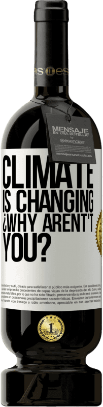 49,95 € Free Shipping | Red Wine Premium Edition MBS® Reserve Climate is changing ¿Why arent't you? White Label. Customizable label Reserve 12 Months Harvest 2015 Tempranillo