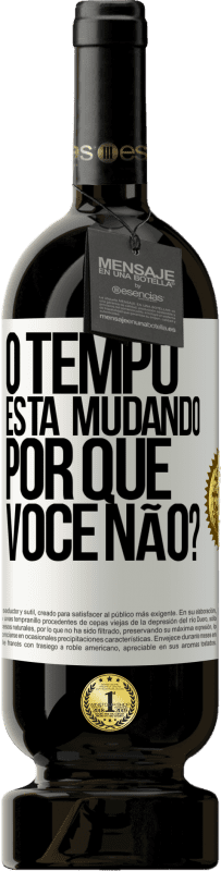 49,95 € Envio grátis | Vinho tinto Edição Premium MBS® Reserva O tempo está mudando Por que você não? Etiqueta Branca. Etiqueta personalizável Reserva 12 Meses Colheita 2015 Tempranillo