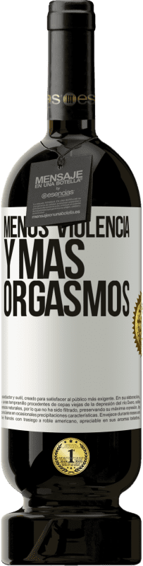 49,95 € Envío gratis | Vino Tinto Edición Premium MBS® Reserva Menos violencia y más orgasmos Etiqueta Blanca. Etiqueta personalizable Reserva 12 Meses Cosecha 2015 Tempranillo