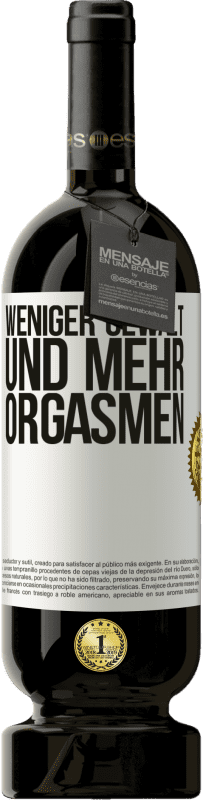 49,95 € Kostenloser Versand | Rotwein Premium Ausgabe MBS® Reserve Weniger Gewalt und mehr Orgasmen Weißes Etikett. Anpassbares Etikett Reserve 12 Monate Ernte 2015 Tempranillo