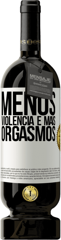 49,95 € Envio grátis | Vinho tinto Edição Premium MBS® Reserva Menos violência e mais orgasmos Etiqueta Branca. Etiqueta personalizável Reserva 12 Meses Colheita 2015 Tempranillo