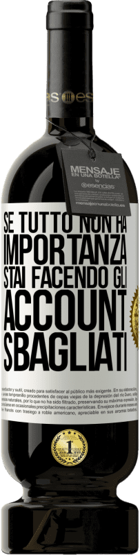 49,95 € Spedizione Gratuita | Vino rosso Edizione Premium MBS® Riserva Se tutto non ha importanza, stai facendo gli account sbagliati Etichetta Bianca. Etichetta personalizzabile Riserva 12 Mesi Raccogliere 2015 Tempranillo