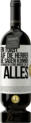 49,95 € Kostenloser Versand | Rotwein Premium Ausgabe MBS® Reserve Ein Toast auf die Herren, die sagen können: Ich brauche keine andere, sie hat alles Weißes Etikett. Anpassbares Etikett Reserve 12 Monate Ernte 2014 Tempranillo