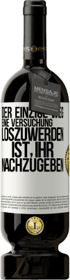 49,95 € Kostenloser Versand | Rotwein Premium Ausgabe MBS® Reserve Der einzige Weg, eine Versuchung loszuwerden, ist, ihr nachzugeben Weißes Etikett. Anpassbares Etikett Reserve 12 Monate Ernte 2014 Tempranillo