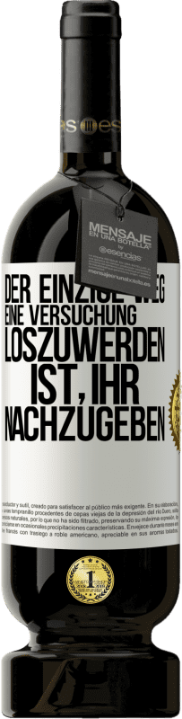 49,95 € Kostenloser Versand | Rotwein Premium Ausgabe MBS® Reserve Der einzige Weg, eine Versuchung loszuwerden, ist, ihr nachzugeben Weißes Etikett. Anpassbares Etikett Reserve 12 Monate Ernte 2015 Tempranillo