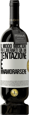 49,95 € Spedizione Gratuita | Vino rosso Edizione Premium MBS® Riserva Il modo migliore per liberarti da una tentazione è innamorarsene Etichetta Bianca. Etichetta personalizzabile Riserva 12 Mesi Raccogliere 2014 Tempranillo