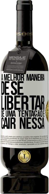 49,95 € Envio grátis | Vinho tinto Edição Premium MBS® Reserva A melhor maneira de se libertar de uma tentação é cair nessa Etiqueta Branca. Etiqueta personalizável Reserva 12 Meses Colheita 2016 Tempranillo