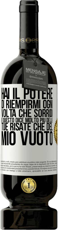 49,95 € Spedizione Gratuita | Vino rosso Edizione Premium MBS® Riserva Hai il potere di riempirmi ogni volta che sorridi, e questo dice molto più delle tue risate che del mio vuoto Etichetta Bianca. Etichetta personalizzabile Riserva 12 Mesi Raccogliere 2015 Tempranillo