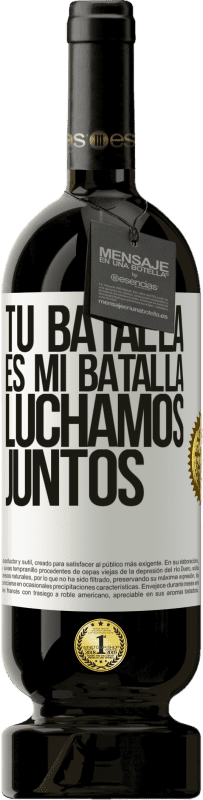 49,95 € Envío gratis | Vino Tinto Edición Premium MBS® Reserva Tu batalla es mi batalla. Luchamos juntos Etiqueta Blanca. Etiqueta personalizable Reserva 12 Meses Cosecha 2015 Tempranillo