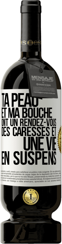 49,95 € Envoi gratuit | Vin rouge Édition Premium MBS® Réserve Ta peau et ma bouche ont un rendez-vous, des caresses et une vie en suspens Étiquette Blanche. Étiquette personnalisable Réserve 12 Mois Récolte 2015 Tempranillo