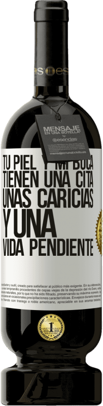 49,95 € Envío gratis | Vino Tinto Edición Premium MBS® Reserva Tu piel y mi boca tienen una cita, unas caricias, y una vida pendiente Etiqueta Blanca. Etiqueta personalizable Reserva 12 Meses Cosecha 2015 Tempranillo