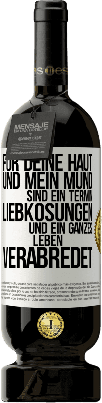 49,95 € Kostenloser Versand | Rotwein Premium Ausgabe MBS® Reserve Für deine Haut und mein Mund sind ein Termin, Liebkosungen und ein ganzes Leben verabredet Weißes Etikett. Anpassbares Etikett Reserve 12 Monate Ernte 2015 Tempranillo