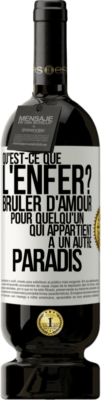 49,95 € Envoi gratuit | Vin rouge Édition Premium MBS® Réserve Qu'est-ce que l'enfer? Brûler d'amour pour quelqu'un qui appartient à un autre paradis Étiquette Blanche. Étiquette personnalisable Réserve 12 Mois Récolte 2015 Tempranillo