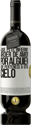 49,95 € Envío gratis | Vino Tinto Edición Premium MBS® Reserva ¿Qué es el infierno? Arder de amor por alguien que pertenece a otro cielo Etiqueta Blanca. Etiqueta personalizable Reserva 12 Meses Cosecha 2015 Tempranillo