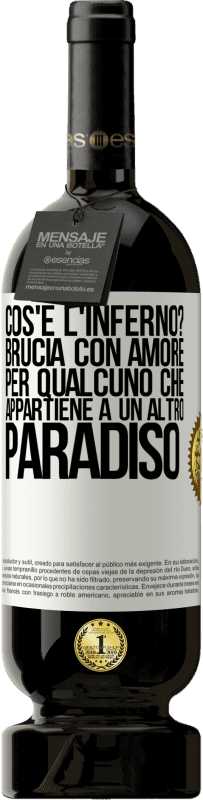 49,95 € Spedizione Gratuita | Vino rosso Edizione Premium MBS® Riserva cos'è l'inferno? Brucia con amore per qualcuno che appartiene a un altro paradiso Etichetta Bianca. Etichetta personalizzabile Riserva 12 Mesi Raccogliere 2015 Tempranillo