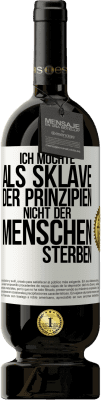 49,95 € Kostenloser Versand | Rotwein Premium Ausgabe MBS® Reserve Ich möchte als Sklave der Prinzipien, nicht der Menschen sterben Weißes Etikett. Anpassbares Etikett Reserve 12 Monate Ernte 2015 Tempranillo