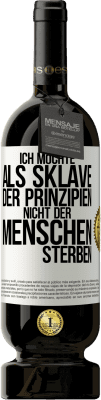 49,95 € Kostenloser Versand | Rotwein Premium Ausgabe MBS® Reserve Ich möchte als Sklave der Prinzipien, nicht der Menschen sterben Weißes Etikett. Anpassbares Etikett Reserve 12 Monate Ernte 2016 Tempranillo
