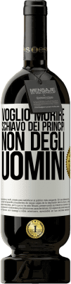 49,95 € Spedizione Gratuita | Vino rosso Edizione Premium MBS® Riserva Voglio morire schiavo dei principi, non degli uomini Etichetta Bianca. Etichetta personalizzabile Riserva 12 Mesi Raccogliere 2015 Tempranillo