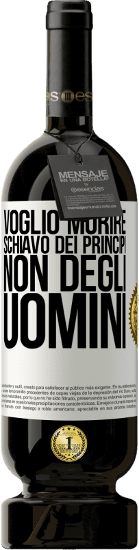 49,95 € Spedizione Gratuita | Vino rosso Edizione Premium MBS® Riserva Voglio morire schiavo dei principi, non degli uomini Etichetta Bianca. Etichetta personalizzabile Riserva 12 Mesi Raccogliere 2016 Tempranillo