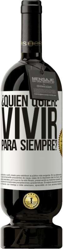 49,95 € Envío gratis | Vino Tinto Edición Premium MBS® Reserva ¿Quién quiere vivir para siempre? Etiqueta Blanca. Etiqueta personalizable Reserva 12 Meses Cosecha 2016 Tempranillo