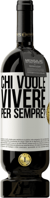 49,95 € Spedizione Gratuita | Vino rosso Edizione Premium MBS® Riserva chi vuole vivere per sempre? Etichetta Bianca. Etichetta personalizzabile Riserva 12 Mesi Raccogliere 2016 Tempranillo