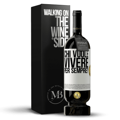 «chi vuole vivere per sempre?» Edizione Premium MBS® Riserva