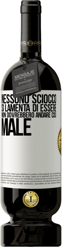 49,95 € Spedizione Gratuita | Vino rosso Edizione Premium MBS® Riserva Nessuno sciocco si lamenta di essere. Non dovrebbero andare così male Etichetta Bianca. Etichetta personalizzabile Riserva 12 Mesi Raccogliere 2015 Tempranillo