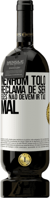 49,95 € Envio grátis | Vinho tinto Edição Premium MBS® Reserva Nenhum tolo reclama de ser. Eles não devem ir tão mal Etiqueta Branca. Etiqueta personalizável Reserva 12 Meses Colheita 2015 Tempranillo