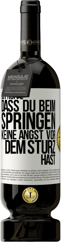 49,95 € Kostenloser Versand | Rotwein Premium Ausgabe MBS® Reserve Ich hoffe, dass du beim Springen keine Angst vor dem Sturz hast Weißes Etikett. Anpassbares Etikett Reserve 12 Monate Ernte 2015 Tempranillo