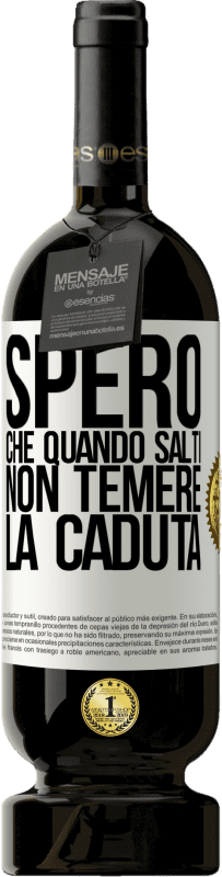 49,95 € Spedizione Gratuita | Vino rosso Edizione Premium MBS® Riserva Spero che quando salti non temere la caduta Etichetta Bianca. Etichetta personalizzabile Riserva 12 Mesi Raccogliere 2015 Tempranillo