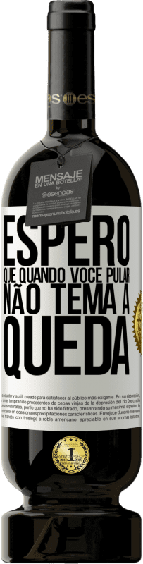 49,95 € Envio grátis | Vinho tinto Edição Premium MBS® Reserva Espero que quando você pular, não tema a queda Etiqueta Branca. Etiqueta personalizável Reserva 12 Meses Colheita 2015 Tempranillo