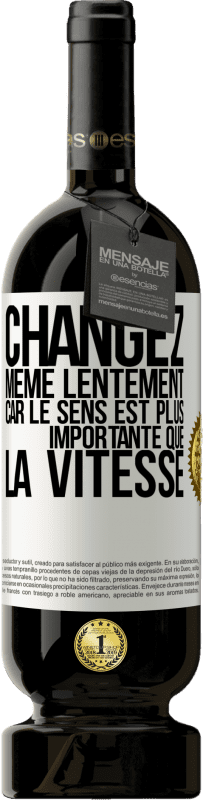 49,95 € Envoi gratuit | Vin rouge Édition Premium MBS® Réserve Changez même lentement car le sens est plus importante que la vitesse Étiquette Blanche. Étiquette personnalisable Réserve 12 Mois Récolte 2015 Tempranillo