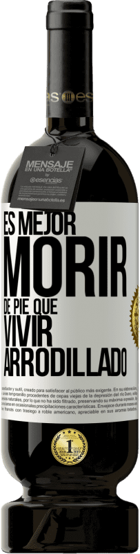 49,95 € Envío gratis | Vino Tinto Edición Premium MBS® Reserva Es mejor morir de pie que vivir arrodillado Etiqueta Blanca. Etiqueta personalizable Reserva 12 Meses Cosecha 2015 Tempranillo