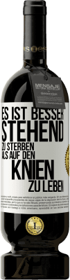 49,95 € Kostenloser Versand | Rotwein Premium Ausgabe MBS® Reserve Es ist besser stehend zu sterben, als auf den Knien zu leben Weißes Etikett. Anpassbares Etikett Reserve 12 Monate Ernte 2014 Tempranillo