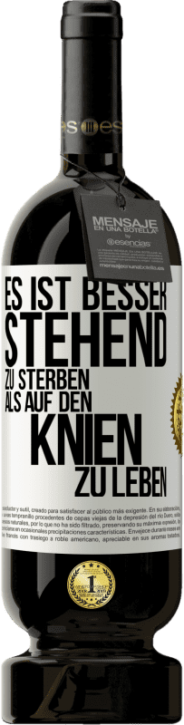 49,95 € Kostenloser Versand | Rotwein Premium Ausgabe MBS® Reserve Es ist besser stehend zu sterben, als auf den Knien zu leben Weißes Etikett. Anpassbares Etikett Reserve 12 Monate Ernte 2015 Tempranillo