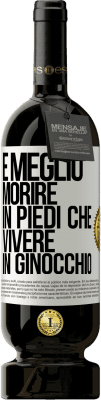 49,95 € Spedizione Gratuita | Vino rosso Edizione Premium MBS® Riserva È meglio morire in piedi che vivere in ginocchio Etichetta Bianca. Etichetta personalizzabile Riserva 12 Mesi Raccogliere 2015 Tempranillo