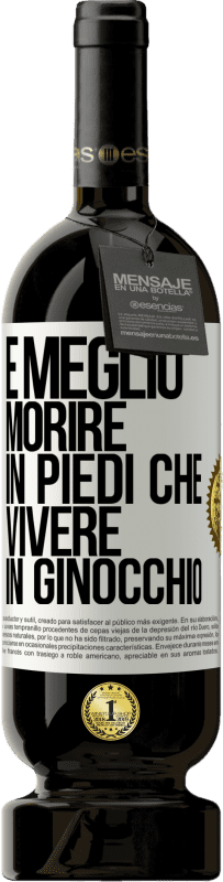 49,95 € Spedizione Gratuita | Vino rosso Edizione Premium MBS® Riserva È meglio morire in piedi che vivere in ginocchio Etichetta Bianca. Etichetta personalizzabile Riserva 12 Mesi Raccogliere 2015 Tempranillo